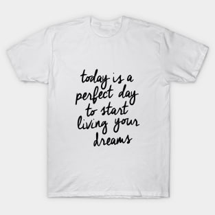 Today is a Perfect Day to Start Living Your Dreams T-Shirt